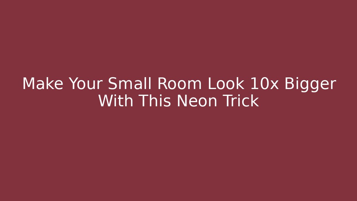 Make Your Small Room Look 10x Bigger With This Neon Trick