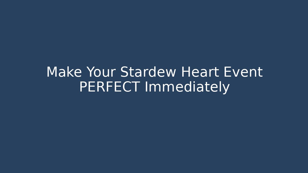 Make Your Stardew Heart Event PERFECT Immediately - Critter Realm