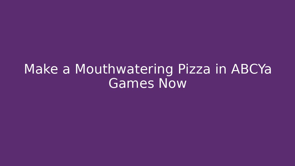 Make a Mouthwatering Pizza in ABCYa Games Now