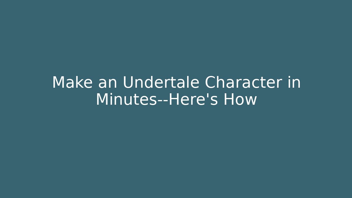Make an Undertale Character in Minutes—Here’s How