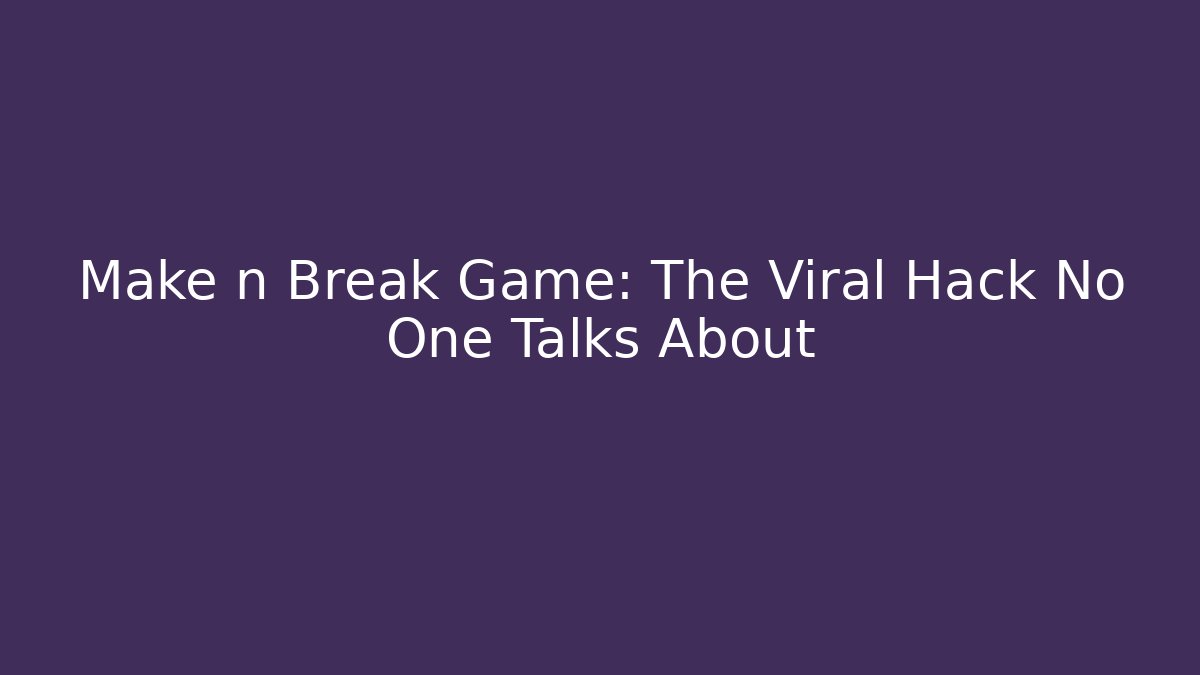 Make n Break Game: The Viral Hack No One Talks About - Critter Realm