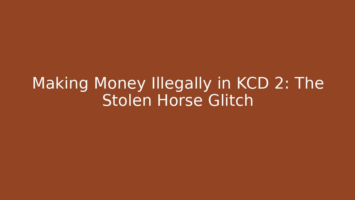 Making Money Illegally in KCD 2: The Stolen Horse Glitch