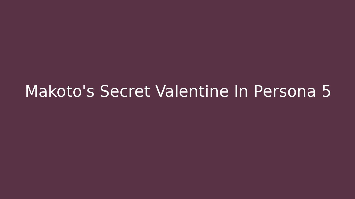 Makoto's Secret Valentine In Persona 5