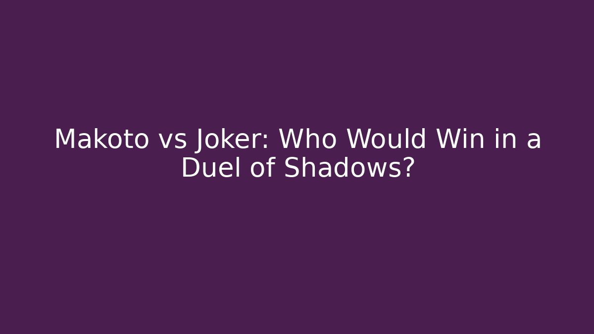 Makoto vs Joker: Who Would Win in a Duel of Shadows?
