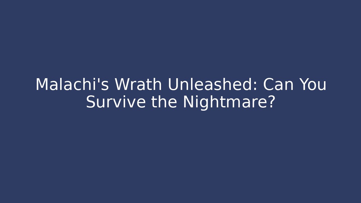 Malachi's Wrath Unleashed: Can You Survive the Nightmare?