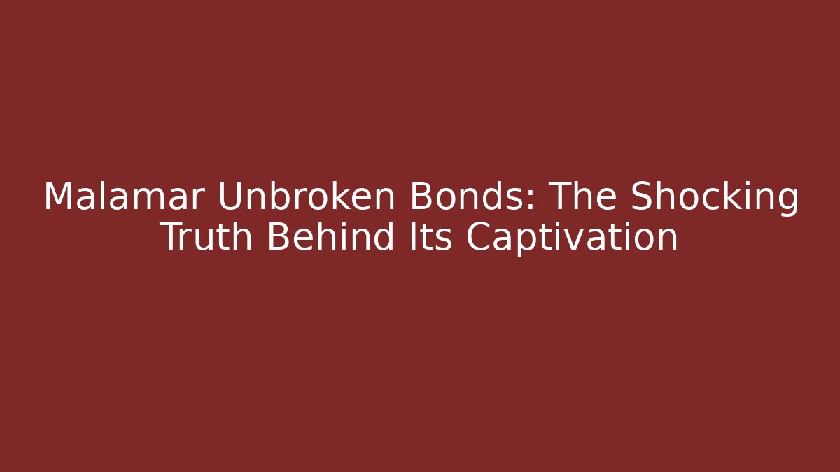 Malamar Unbroken Bonds: The Shocking Truth Behind Its Captivation