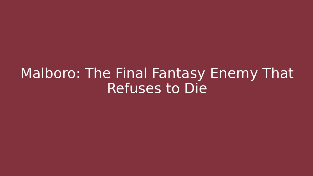 Malboro: The Final Fantasy Enemy That Refuses to Die