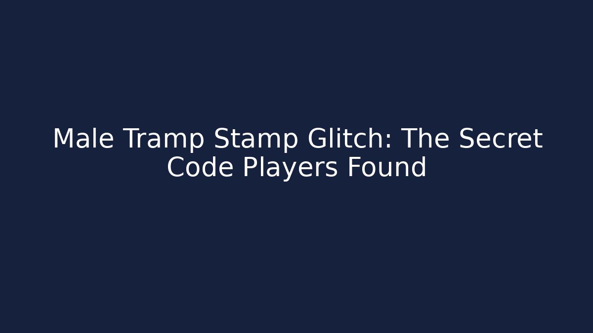 Male Tramp Stamp Glitch: The Secret Code Players Found - Critter Realm