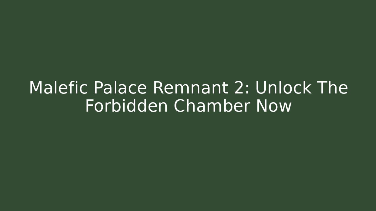 Malefic Palace Remnant 2: Unlock The Forbidden Chamber Now - Critter Realm