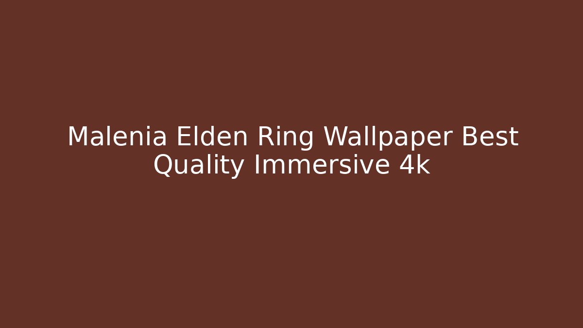 Malenia Elden Ring Wallpaper Best Quality Immersive 4k - Critter Realm