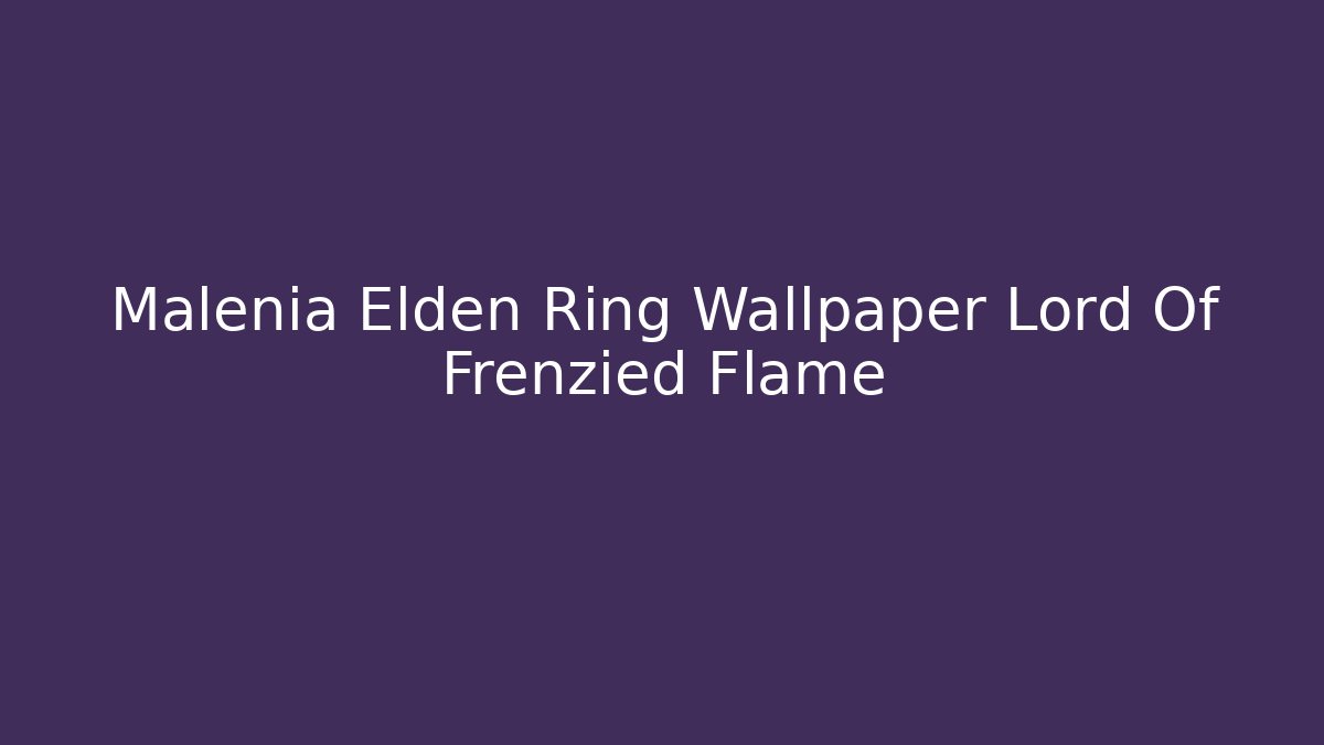 Malenia Elden Ring Wallpaper Lord Of Frenzied Flame