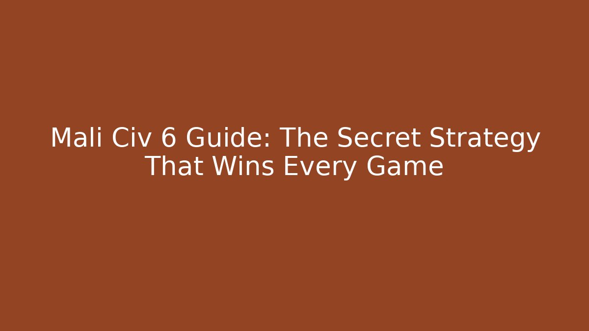Mali Civ 6 Guide: The Secret Strategy That Wins Every Game