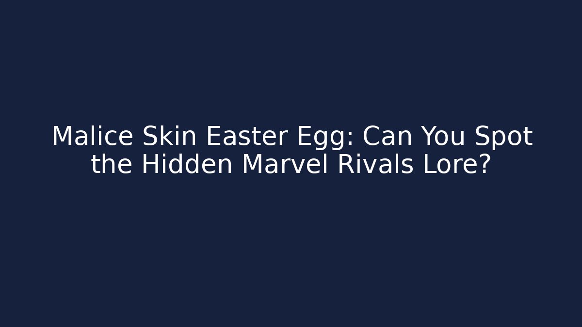 Malice Skin Easter Egg: Can You Spot the Hidden Marvel Rivals Lore?