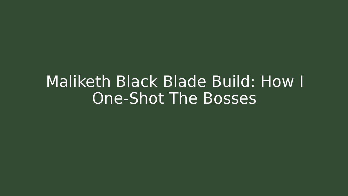 Maliketh Black Blade Build: How I One-Shot The Bosses