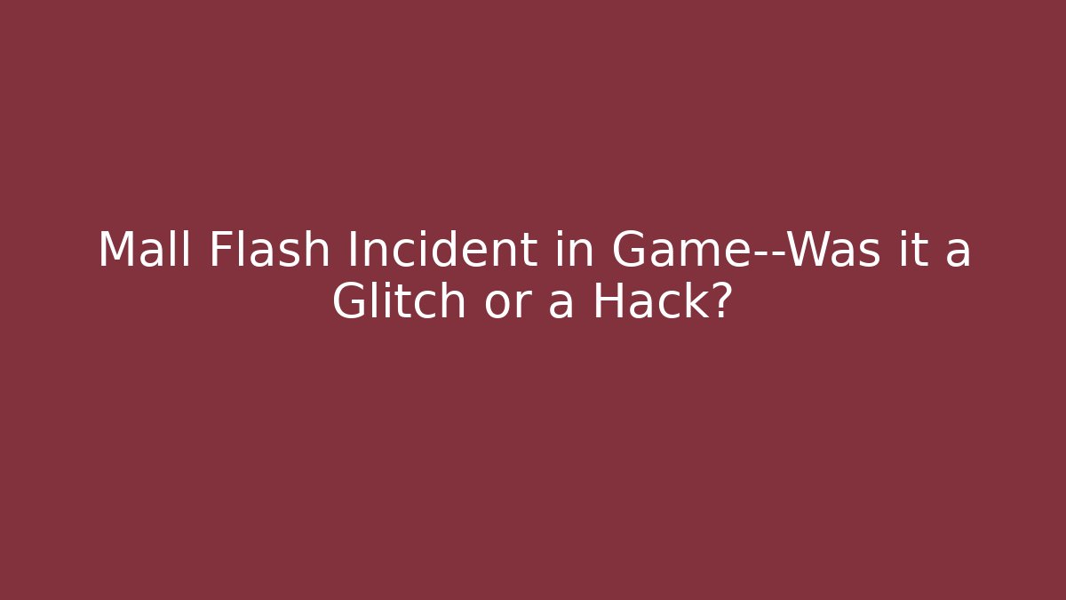 Mall Flash Incident in Game—Was it a Glitch or a Hack?