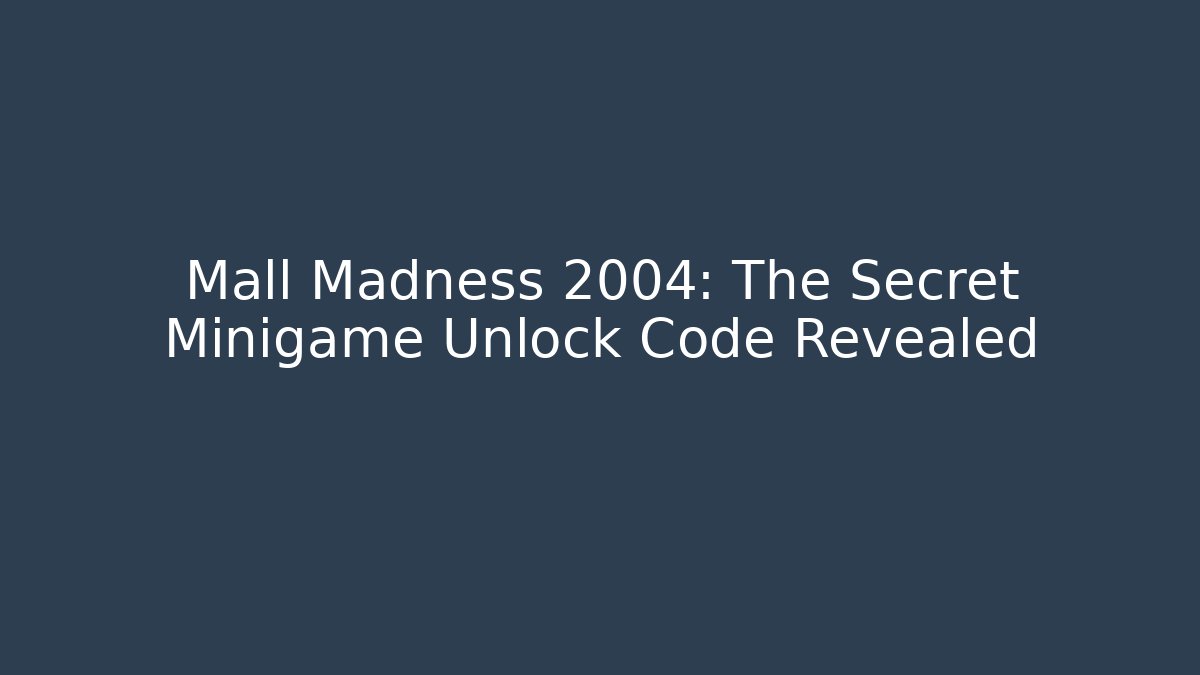 Mall Madness 2004: The Secret Minigame Unlock Code Revealed