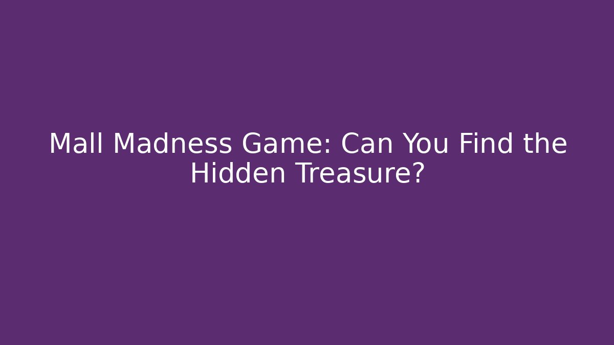 Mall Madness Game: Can You Find the Hidden Treasure?