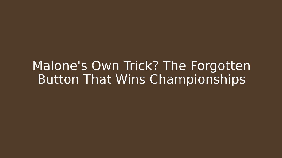 Malone’s Own Trick? The Forgotten Button That Wins Championships - Critter Realm