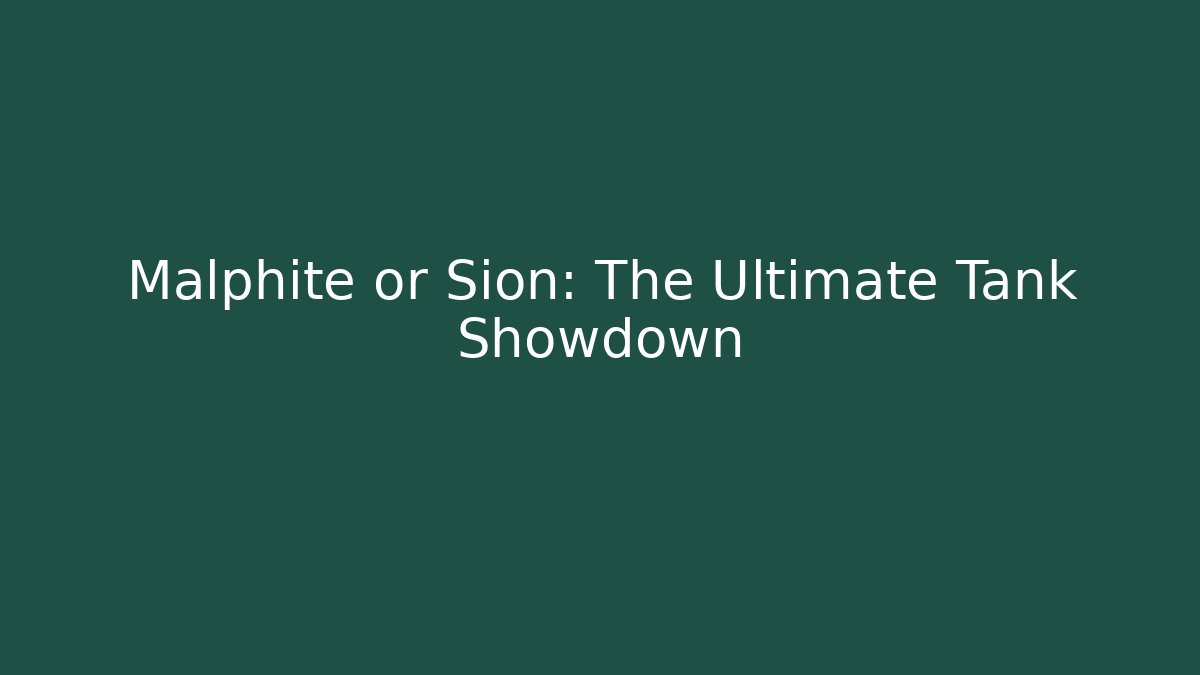 Malphite or Sion: The Ultimate Tank Showdown