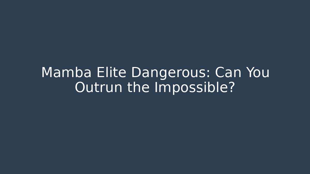 Mamba Elite Dangerous: Can You Outrun the Impossible?
