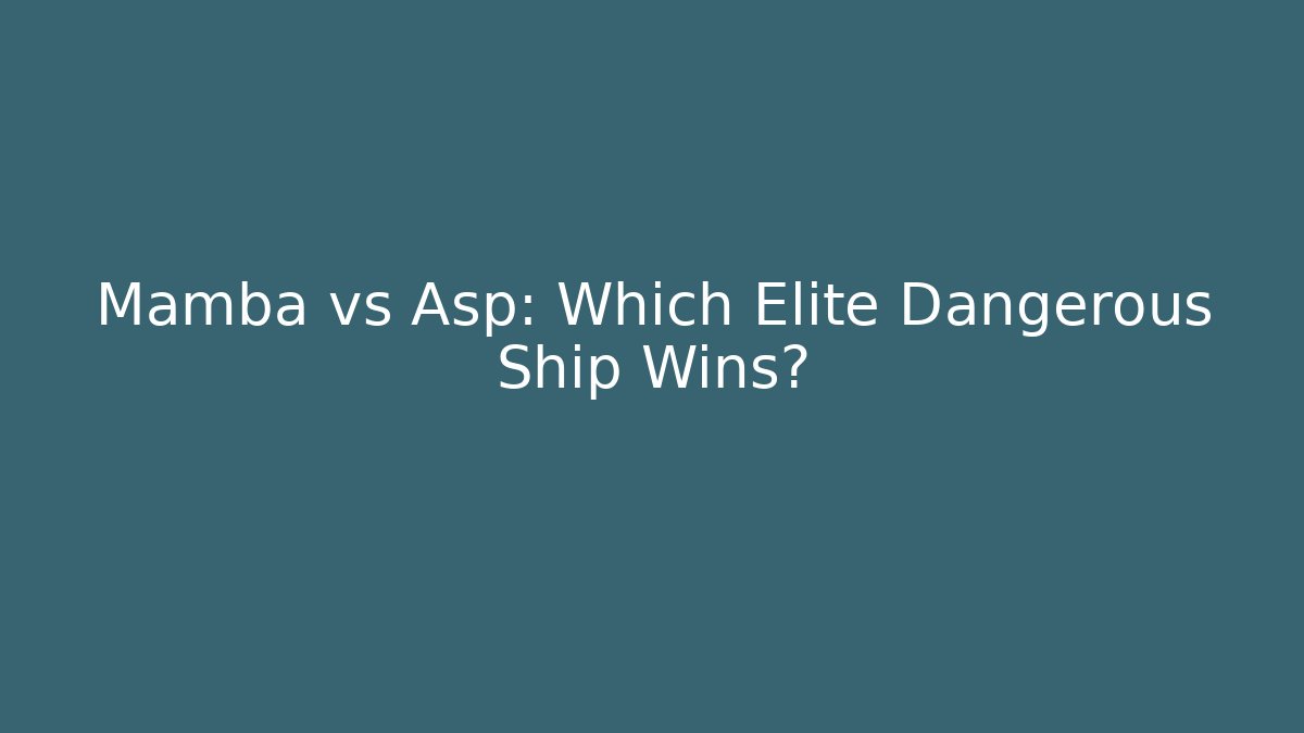 Mamba vs Asp: Which Elite Dangerous Ship Wins?