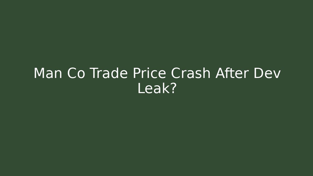 Man Co Trade Price Crash After Dev Leak?