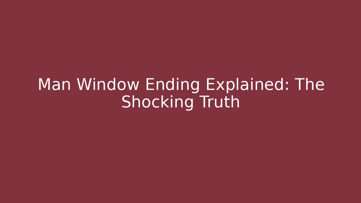 Man Window Ending Explained: The Shocking Truth - Critter Realm