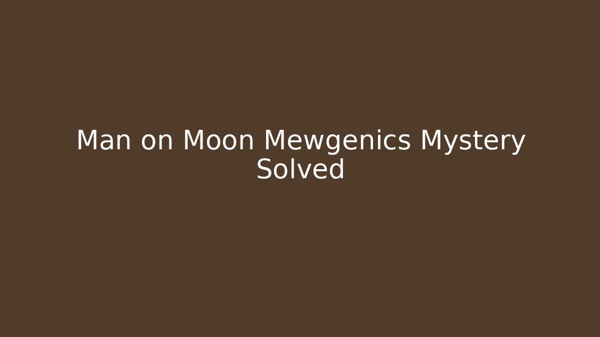 Man on Moon Mewgenics Mystery Solved - Critter Realm