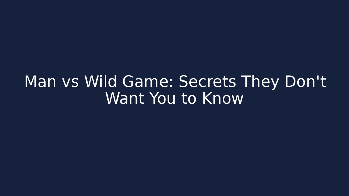 Man vs Wild Game: Secrets They Don't Want You to Know - Critter Realm