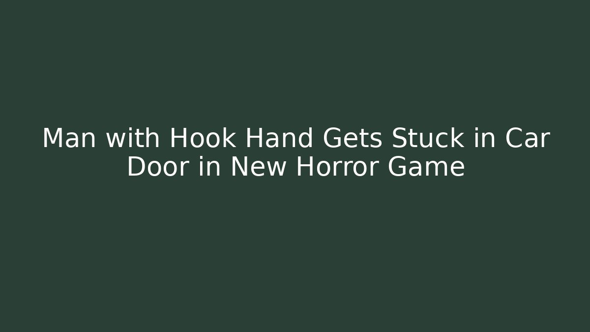 Man with Hook Hand Gets Stuck in Car Door in New Horror Game