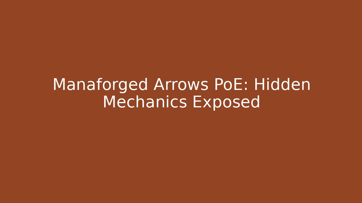 Manaforged Arrows PoE: Hidden Mechanics Exposed