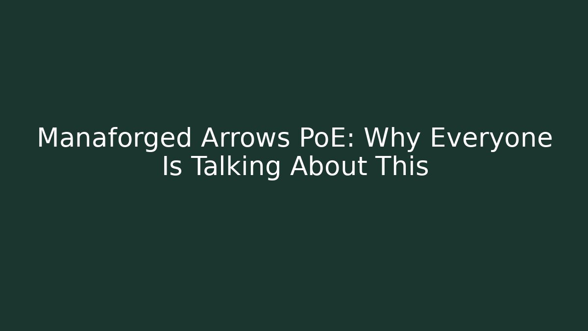 Manaforged Arrows PoE: Why Everyone Is Talking About This