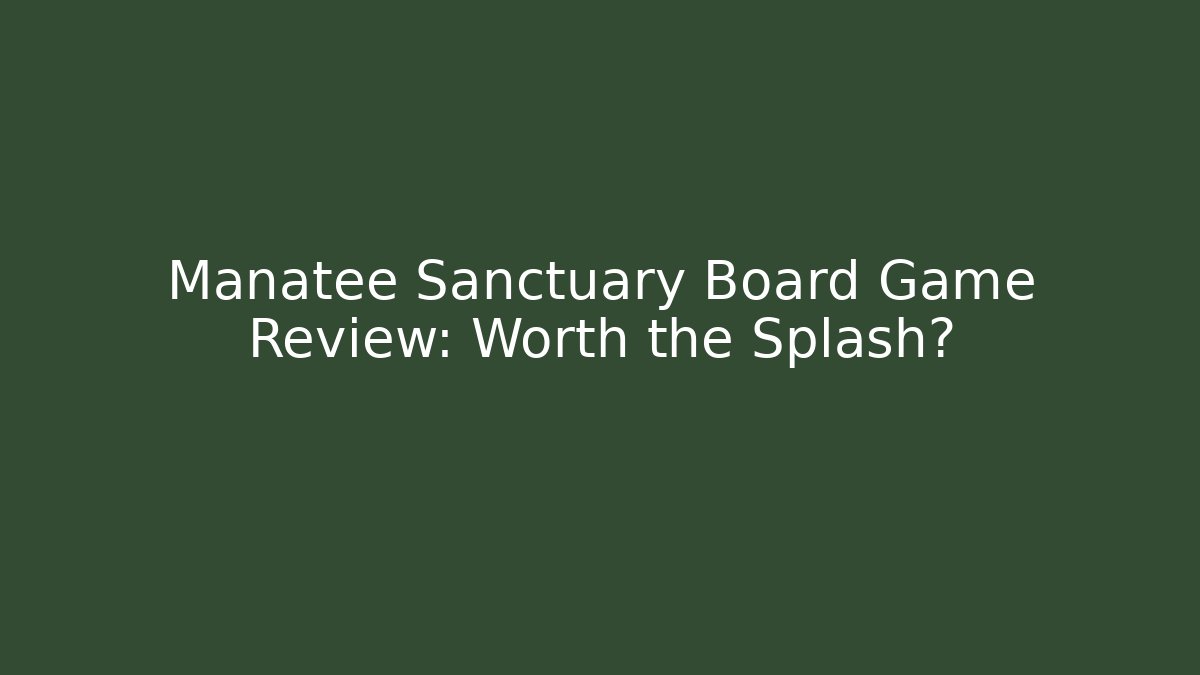 Manatee Sanctuary Board Game Review: Worth the Splash? - Critter Realm