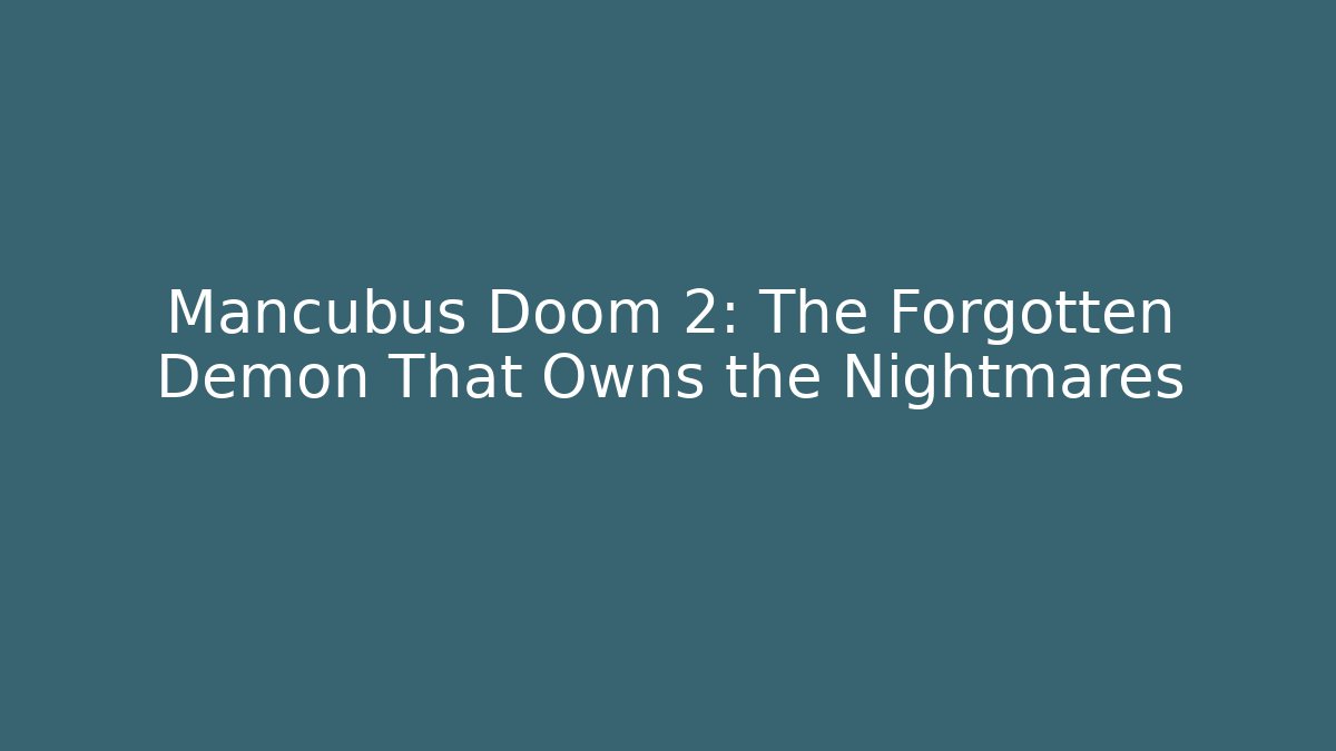 Mancubus Doom 2: The Forgotten Demon That Owns the Nightmares