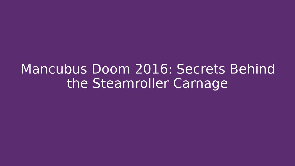 Mancubus Doom 2016: Secrets Behind the Steamroller Carnage