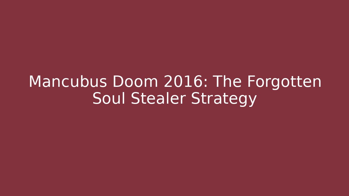 Mancubus Doom 2016: The Forgotten Soul Stealer Strategy