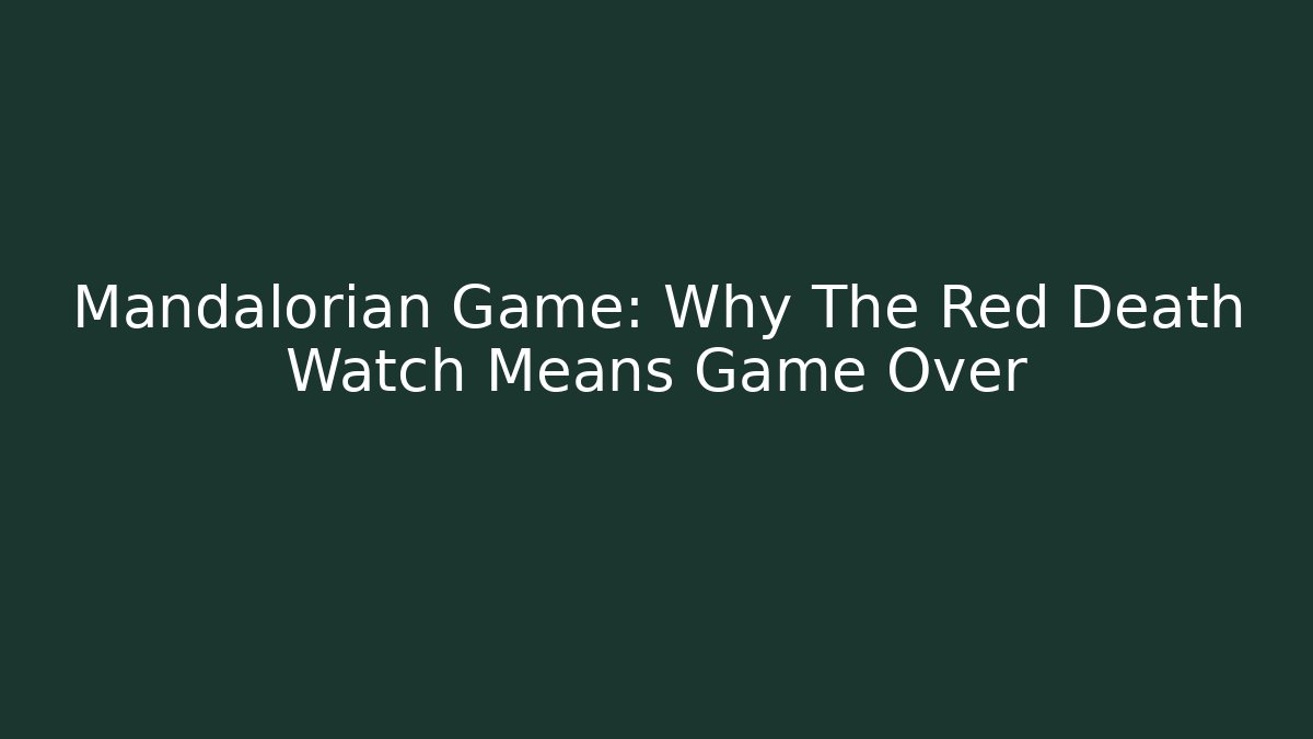 Mandalorian Game: Why The Red Death Watch Means Game Over - Critter Realm