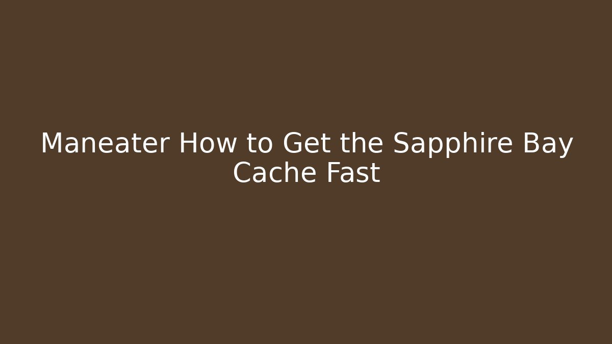 Maneater How to Get the Sapphire Bay Cache Fast - Critter Realm