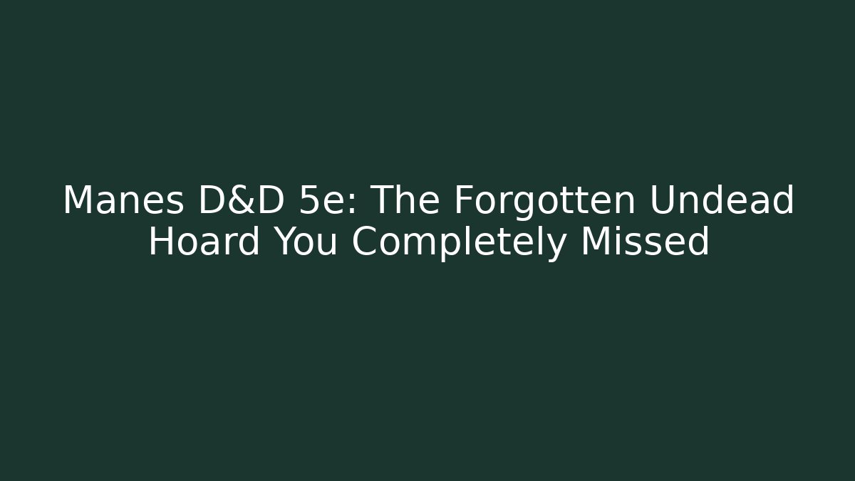 Manes D&D 5e: The Forgotten Undead Hoard You Completely Missed