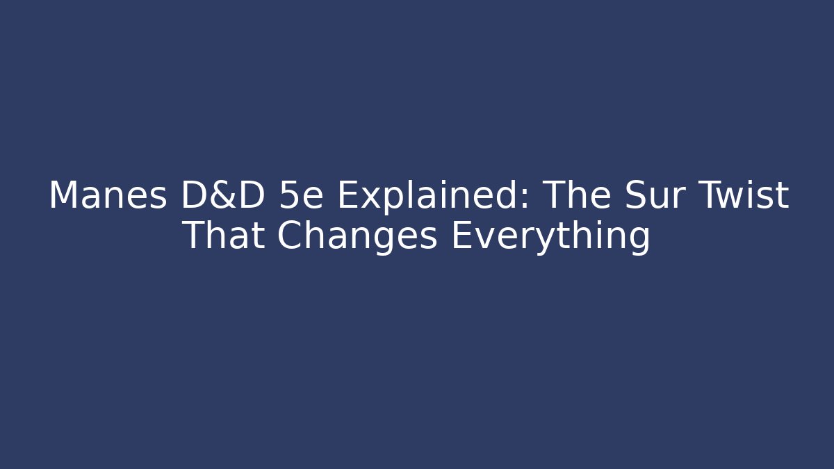 Manes D&D 5e Explained: The Sur Twist That Changes Everything