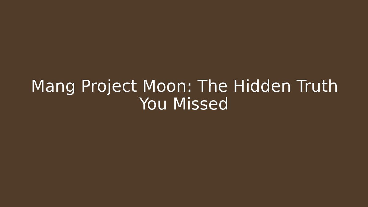 Mang Project Moon: The Hidden Truth You Missed