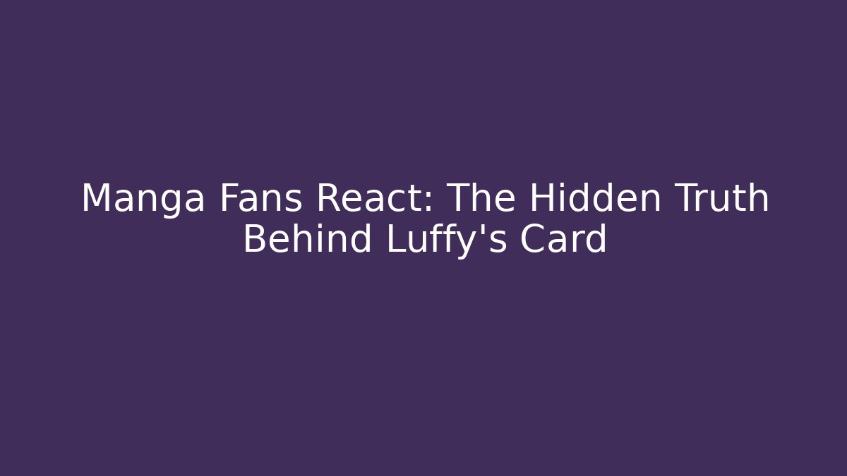 Manga Fans React: The Hidden Truth Behind Luffy's Card - Critter Realm