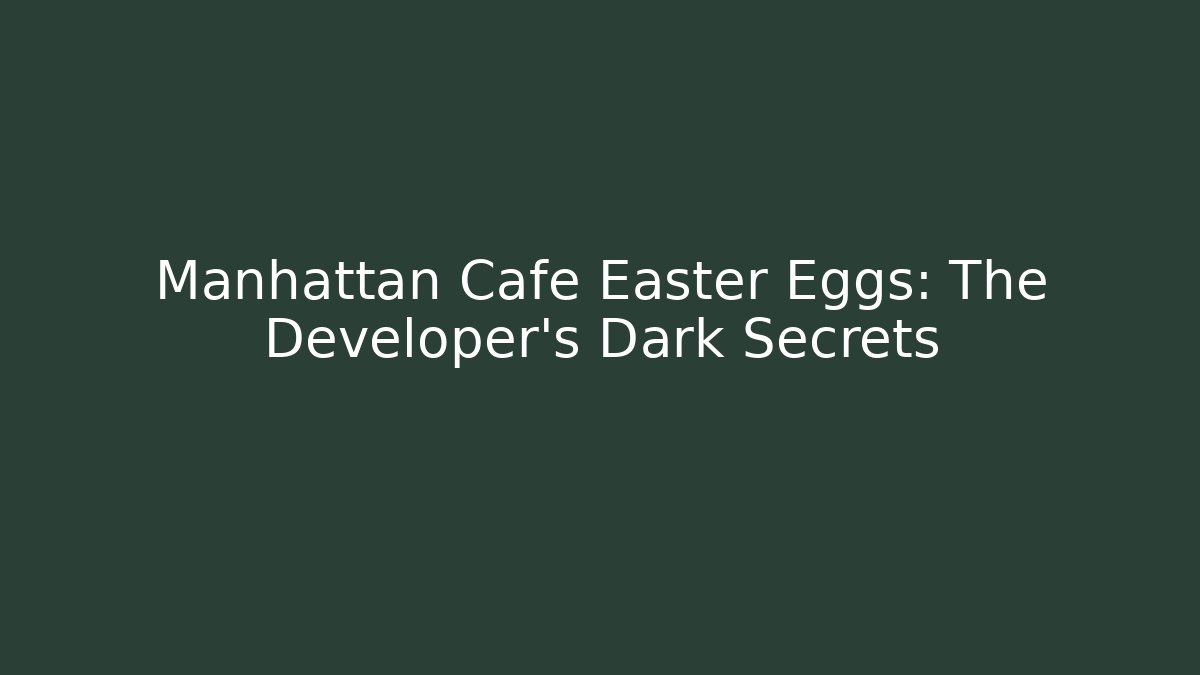 Manhattan Cafe Easter Eggs: The Developer's Dark Secrets