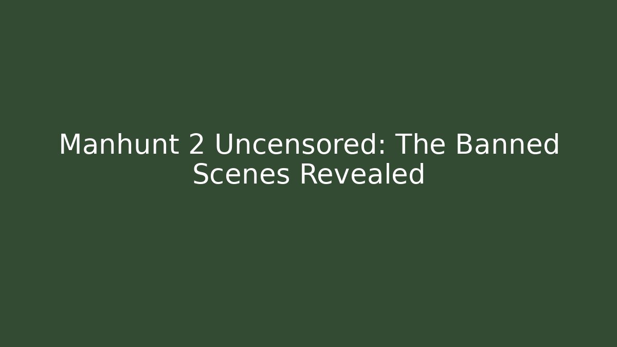 Manhunt 2 Uncensored: The Banned Scenes Revealed