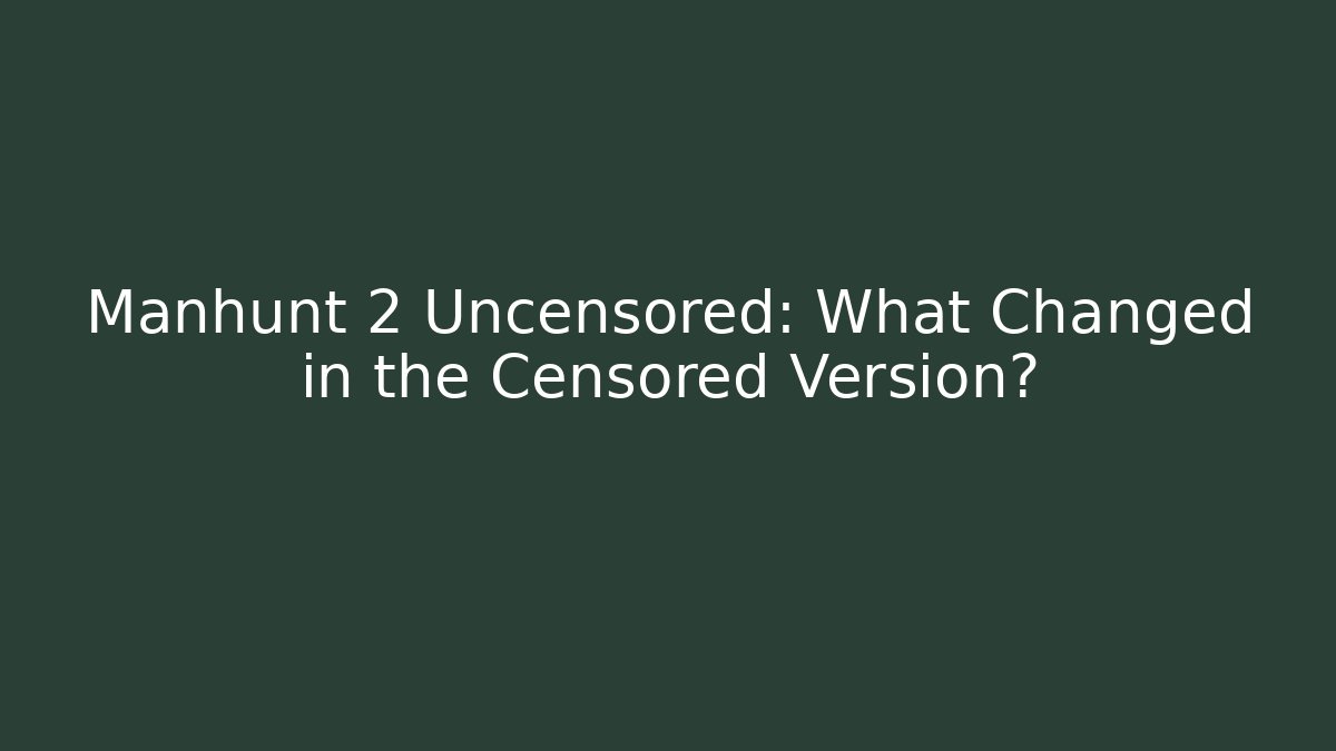 Manhunt 2 Uncensored: What Changed in the Censored Version? - Critter Realm