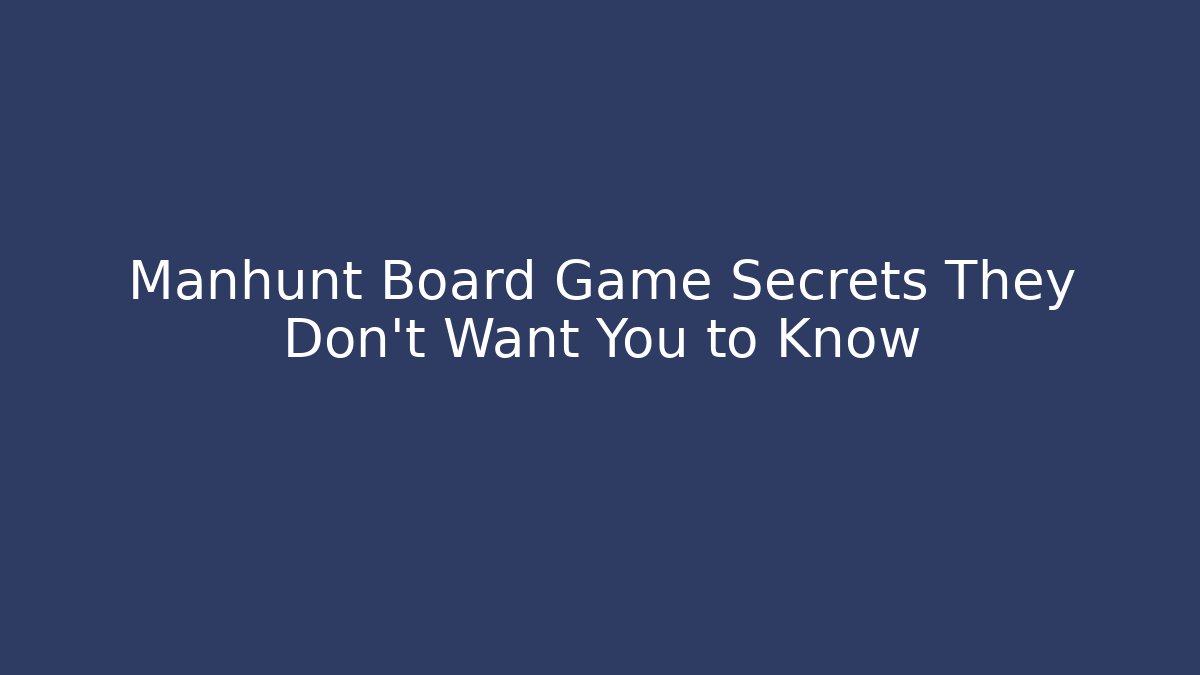 Manhunt Board Game Secrets They Don't Want You to Know