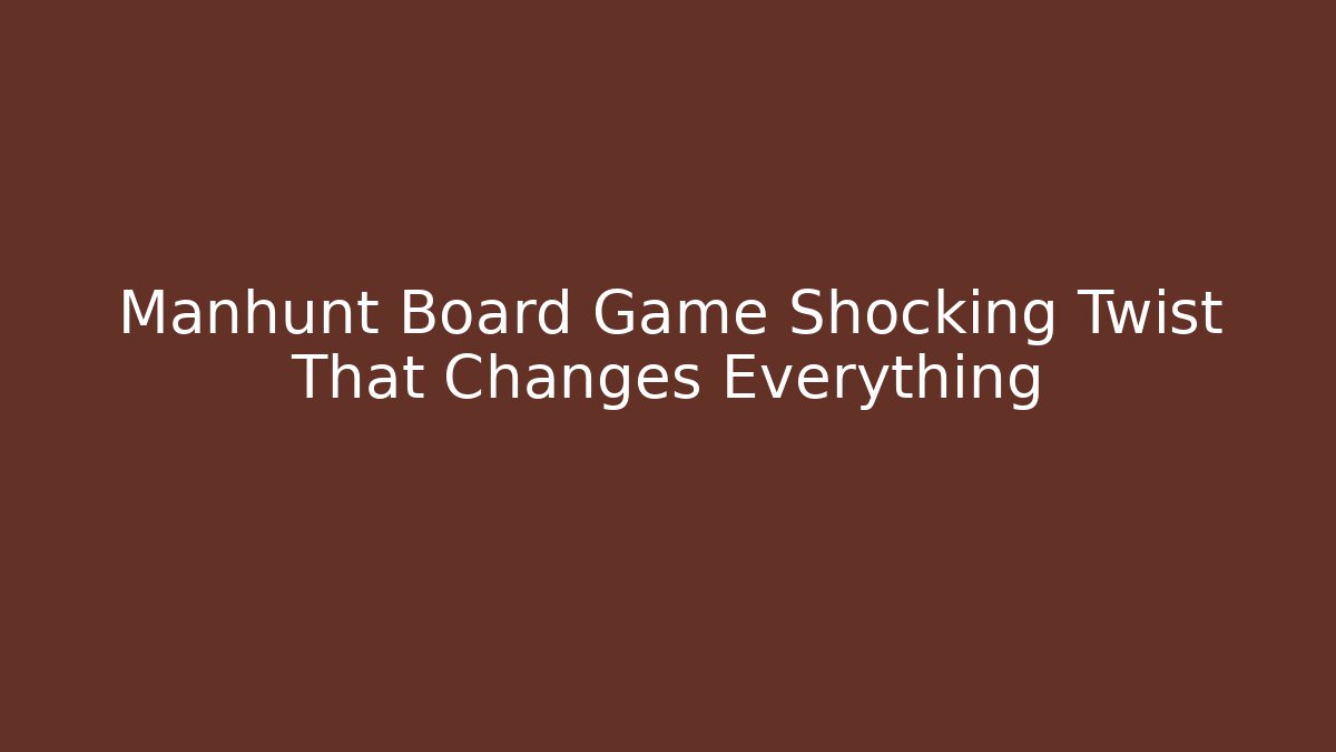 Manhunt Board Game Shocking Twist That Changes Everything