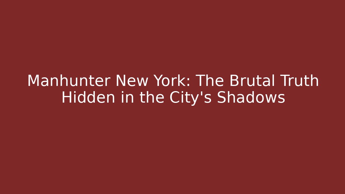 Manhunter New York: The Brutal Truth Hidden in the City's Shadows