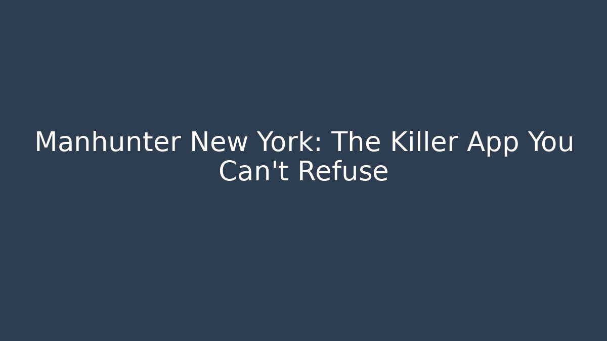 Manhunter New York: The Killer App You Can't Refuse