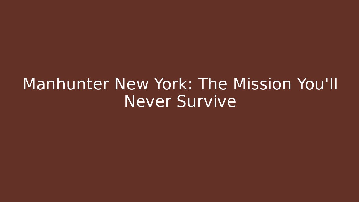 Manhunter New York: The Mission You'll Never Survive